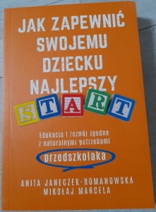 Anita Janeczek-Romanowska, Mikołaj Marcela "Jak zapewnić swojemu dziecku najlepszy start. Edukacja i rozwój zgodne z naturalnymi potrzebami przedszkolaka"