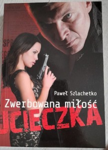 Paweł Szlachetko "Zwerbowana miłość. Ucieczka"