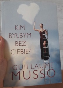 Guillaume Musso "Kim byłbym bez ciebie?"