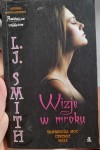 L. J. Smith "Wizje w mroku. Tajemnicza moc. Opętany. Pasja"