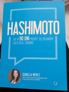 Izabella Wentz "Hashimoto. Jak w 90 dni pozbyć się objawów i odzyskać zdrowie"