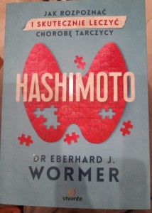 Eberhard J. Wormer "Hashimoto. Jak rozpoznać i skutecznie leczyć chorobę tarczycy"