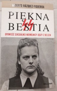 Alberto Vazquez-Figueroa "Piękna Bestia. Opowieść seksualnej niewolnicy jędzy z Belsen"