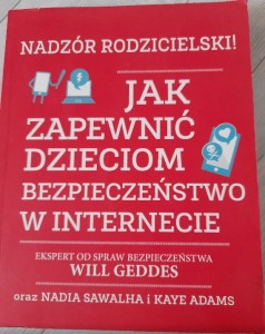 Will Geddes "Nadzór rodzicielski! Jak zapewnić dzieciom bezpieczeństwo w internecie"