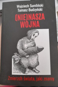 W. Sumliński, T. Budzyński "(Nie)nasza wojna. Zmierzch świata, jaki znamy" nowe