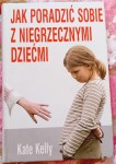 Kate Kelly "Jak poradzić sobie z niegrzecznymi dziećmi" używane