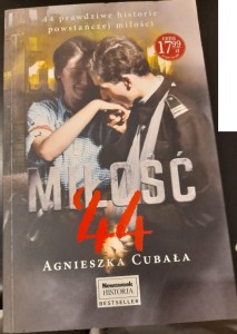 Agnieszka Cubała "Miłość '44. 44 prawdziwe historie powstańczej miłości"